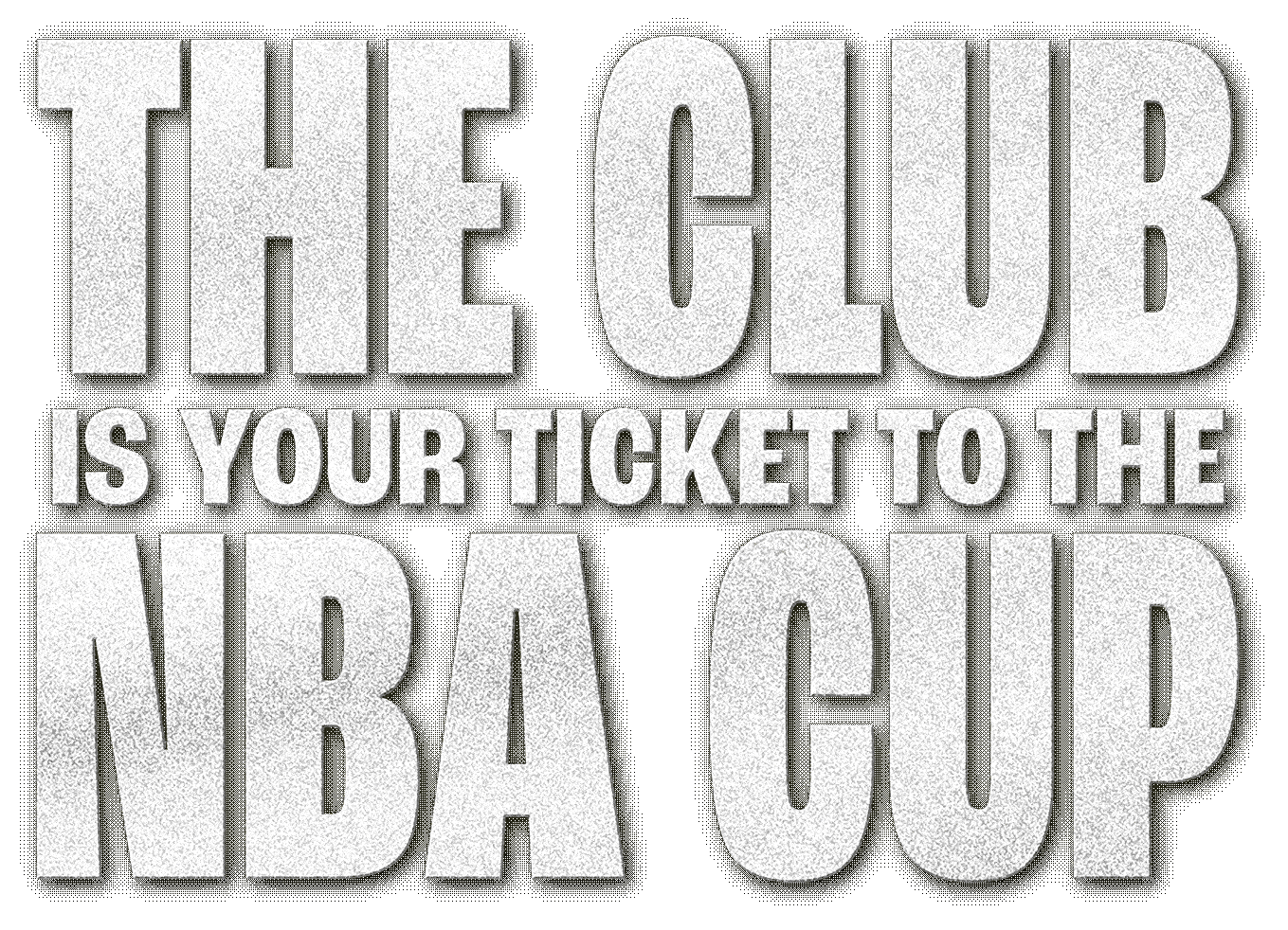 THE CLUB IS YOUR TICKET TO THE CUP